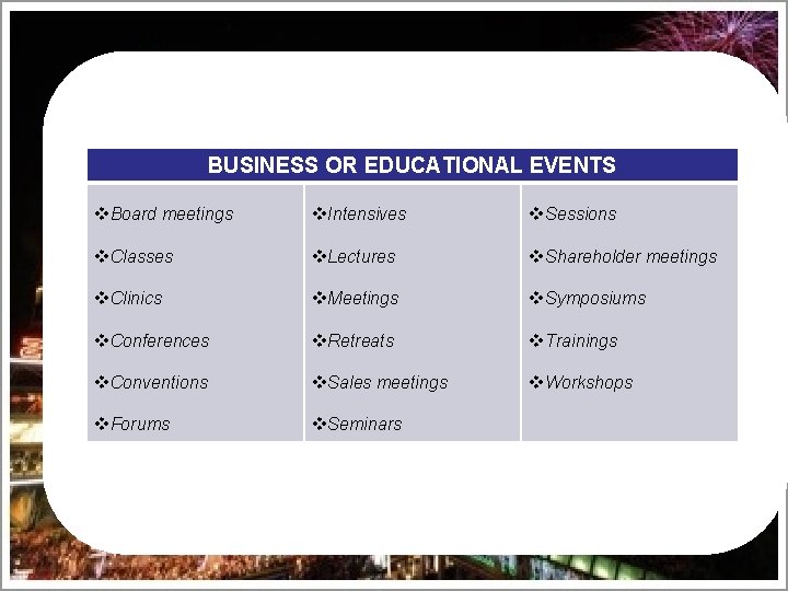 BUSINESS OR EDUCATIONAL EVENTS v. Board meetings v. Intensives v. Sessions v. Classes v.