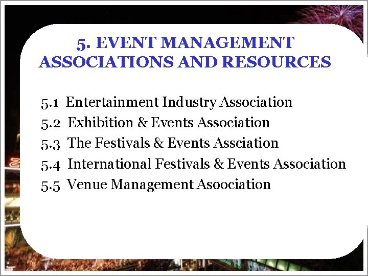 5. EVENT MANAGEMENT ASSOCIATIONS AND RESOURCES 5. 1 5. 2 5. 3 5. 4