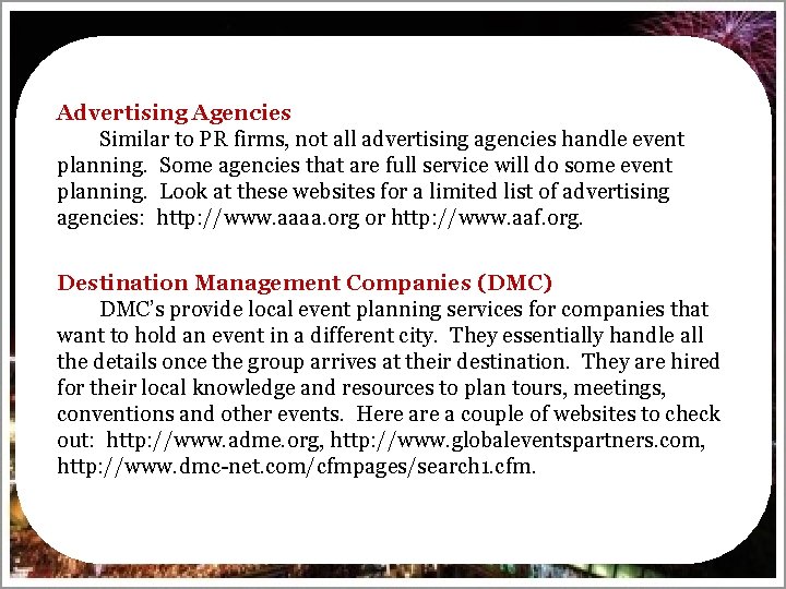 Advertising Agencies Similar to PR firms, not all advertising agencies handle event planning. Some
