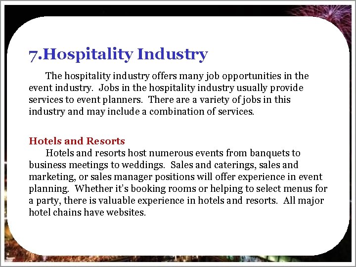 7. Hospitality Industry The hospitality industry offers many job opportunities in the event industry.