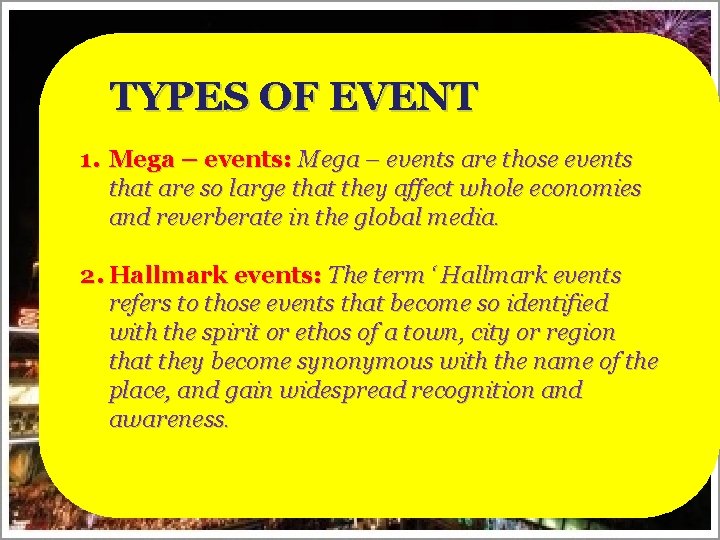 TYPES OF EVENT 1. Mega – events: Mega – events are those events that