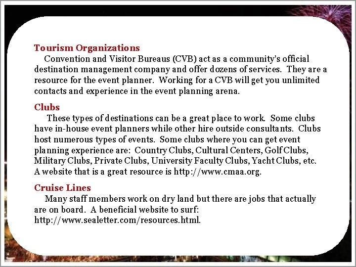 Tourism Organizations Convention and Visitor Bureaus (CVB) act as a community’s official destination management