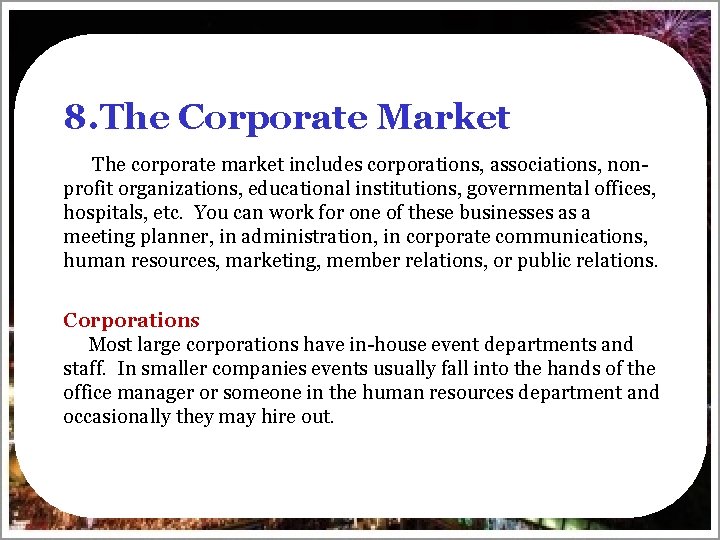 8. The Corporate Market The corporate market includes corporations, associations, nonprofit organizations, educational institutions,