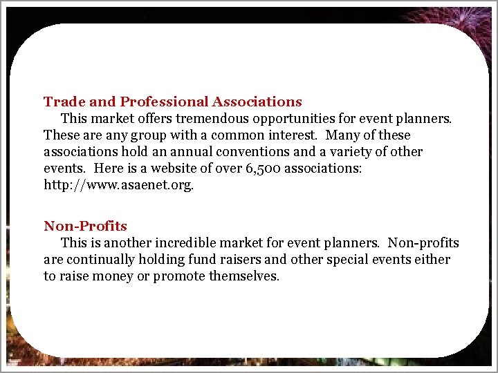 Trade and Professional Associations This market offers tremendous opportunities for event planners. These are