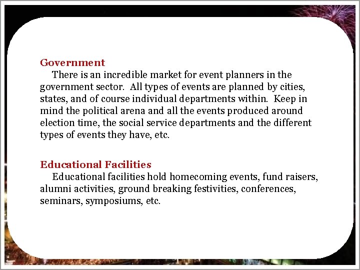 Government There is an incredible market for event planners in the government sector. All