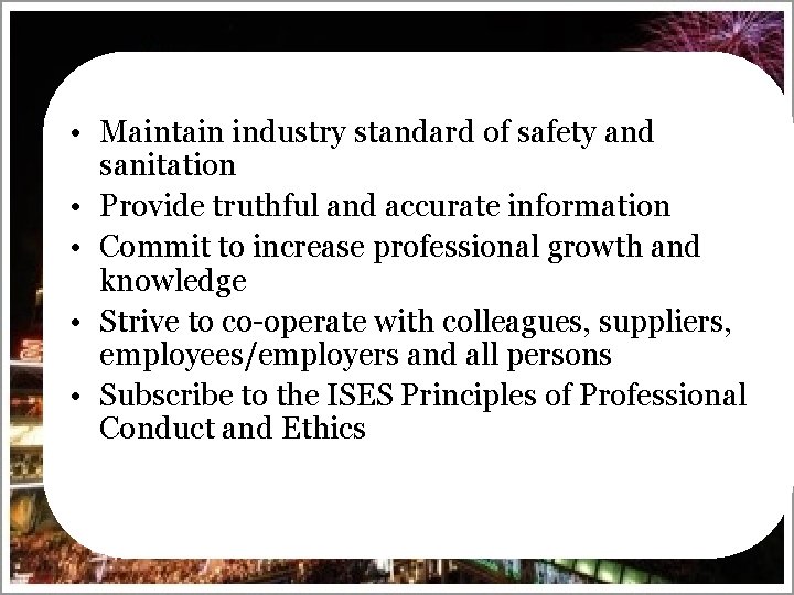  • Maintain industry standard of safety and sanitation • Provide truthful and accurate