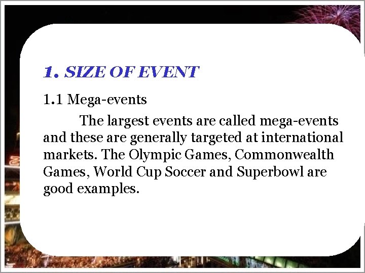 1. SIZE OF EVENT 1. 1 Mega-events The largest events are called mega-events and