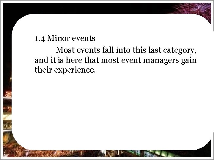 1. 4 Minor events Most events fall into this last category, and it is