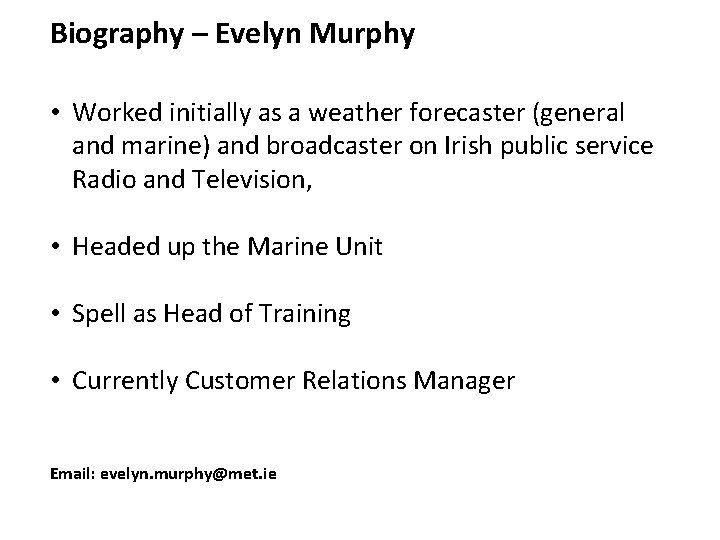 Biography – Evelyn Murphy • Worked initially as a weather forecaster (general and marine)