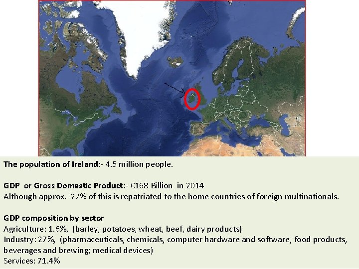 The population of Ireland: - 4. 5 million people. GDP or Gross Domestic Product: