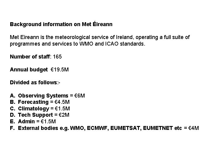 Background information on Met Éireann Met Eireann is the meteorological service of Ireland, operating