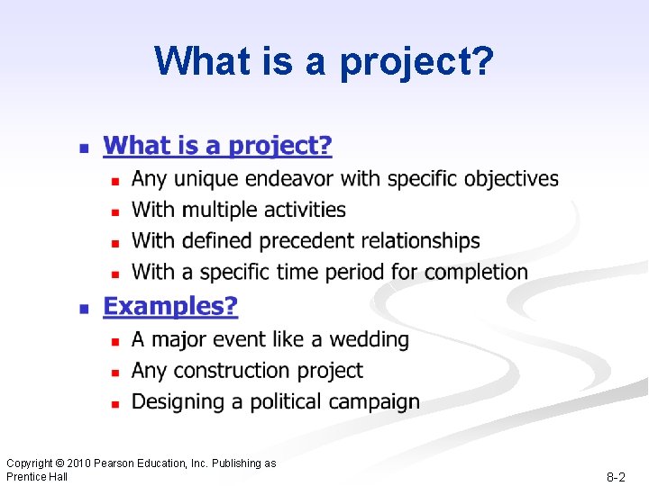 What is a project? Copyright © 2010 Pearson Education, Inc. Publishing as Prentice Hall