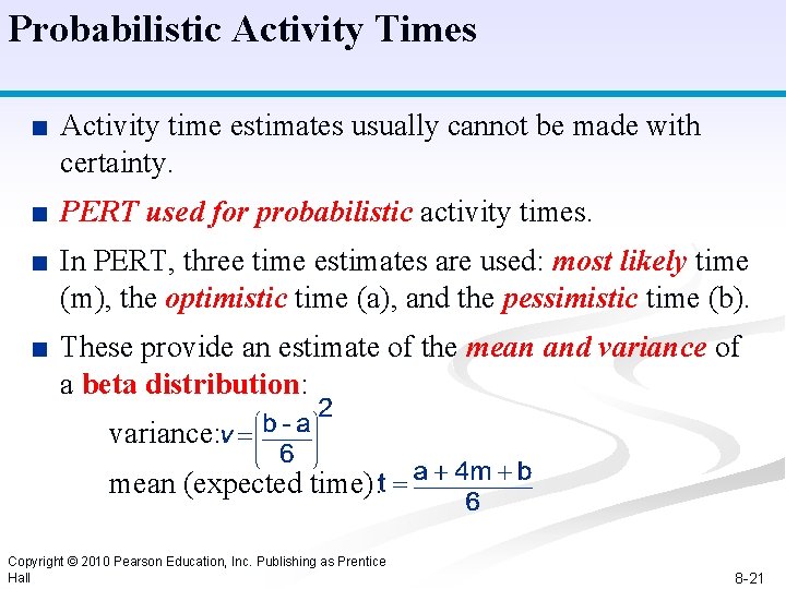 Probabilistic Activity Times ■ Activity time estimates usually cannot be made with certainty. ■