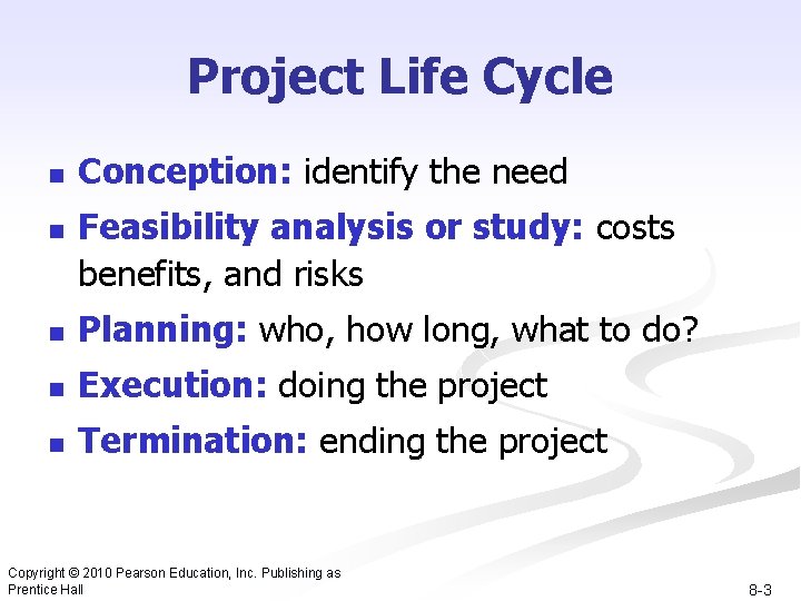 Project Life Cycle n n Conception: identify the need Feasibility analysis or study: costs