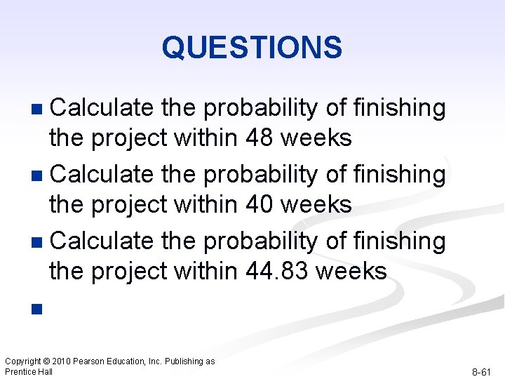 QUESTIONS Calculate the probability of finishing the project within 48 weeks n Calculate the