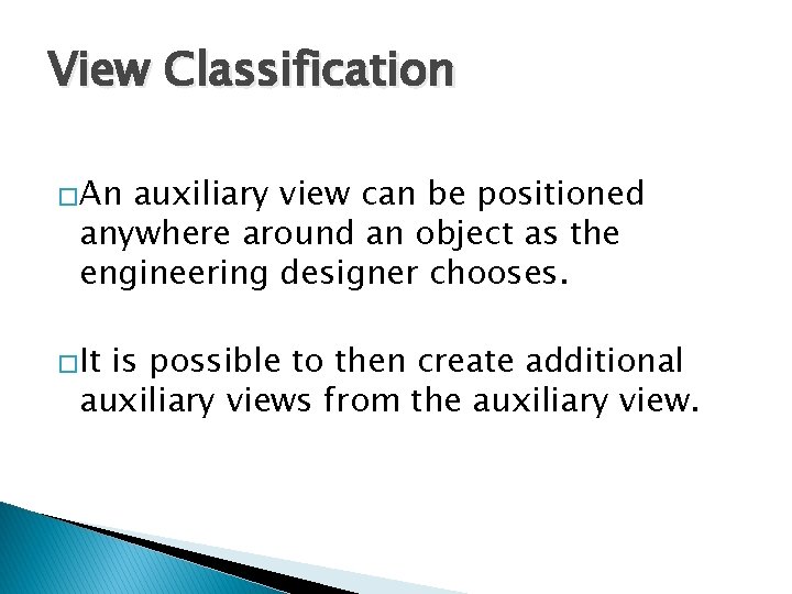 View Classification �An auxiliary view can be positioned anywhere around an object as the