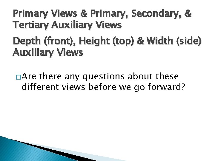 Primary Views & Primary, Secondary, & Tertiary Auxiliary Views Depth (front), Height (top) &
