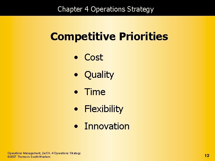 Chapter 4 Operations Strategy Competitive Priorities • Cost • Quality • Time • Flexibility