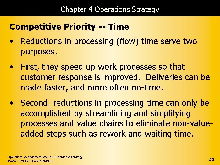 Chapter 4 Operations Strategy Competitive Priority -- Time • Reductions in processing (flow) time