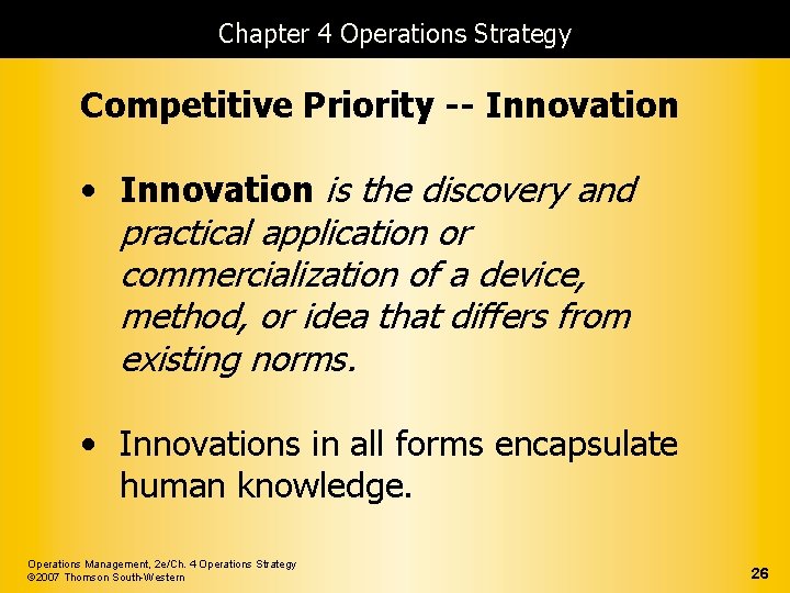 Chapter 4 Operations Strategy Competitive Priority -- Innovation • Innovation is the discovery and