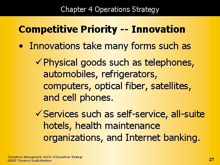 Chapter 4 Operations Strategy Competitive Priority -- Innovation • Innovations take many forms such