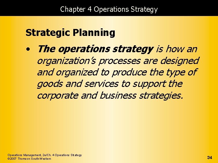 Chapter 4 Operations Strategy Strategic Planning • The operations strategy is how an organization’s