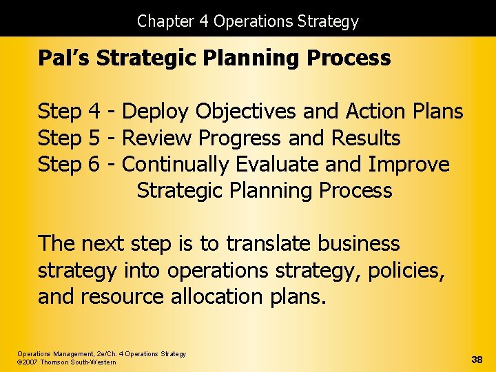 Chapter 4 Operations Strategy Pal’s Strategic Planning Process Step 4 - Deploy Objectives and