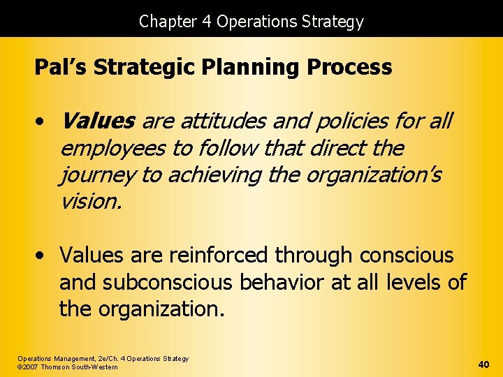 Chapter 4 Operations Strategy Pal’s Strategic Planning Process • Values are attitudes and policies