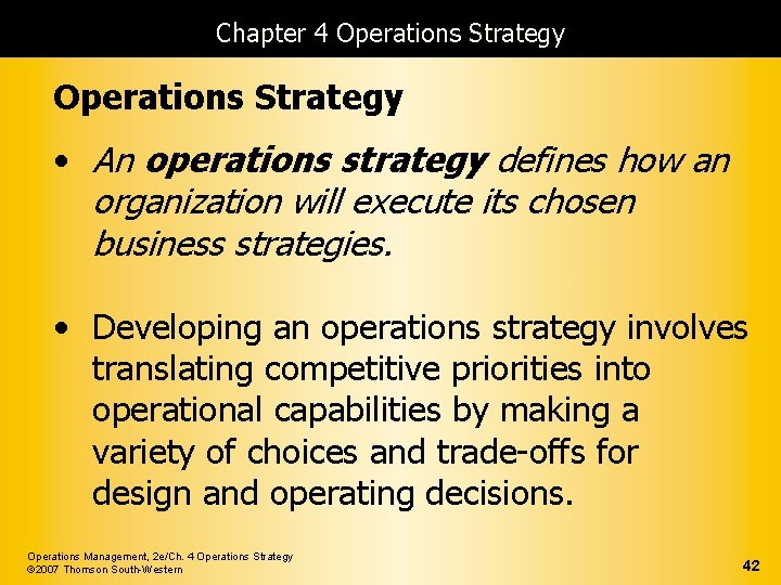 Chapter 4 Operations Strategy • An operations strategy defines how an organization will execute