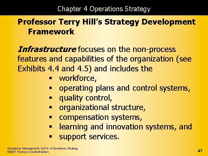 Chapter 4 Operations Strategy Professor Terry Hill’s Strategy Development Framework Infrastructure focuses on the