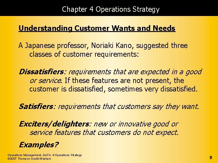Chapter 4 Operations Strategy Understanding Customer Wants and Needs A Japanese professor, Noriaki Kano,