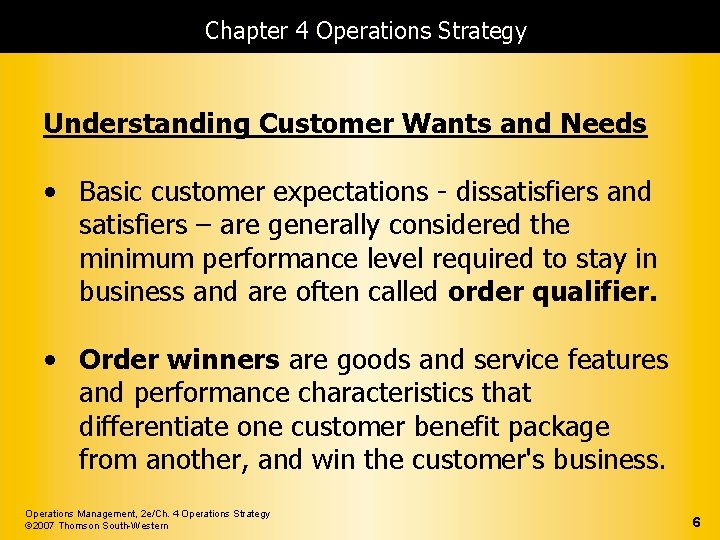 Chapter 4 Operations Strategy Understanding Customer Wants and Needs • Basic customer expectations -