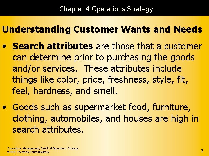 Chapter 4 Operations Strategy Understanding Customer Wants and Needs • Search attributes are those