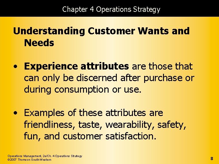 Chapter 4 Operations Strategy Understanding Customer Wants and Needs • Experience attributes are those