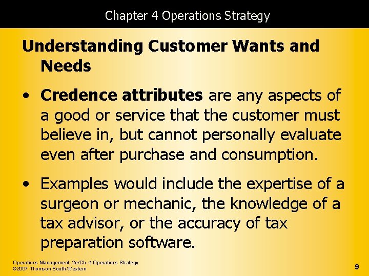 Chapter 4 Operations Strategy Understanding Customer Wants and Needs • Credence attributes are any