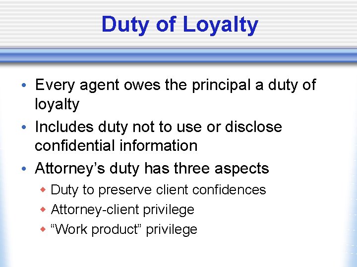 Duty of Loyalty • Every agent owes the principal a duty of loyalty •