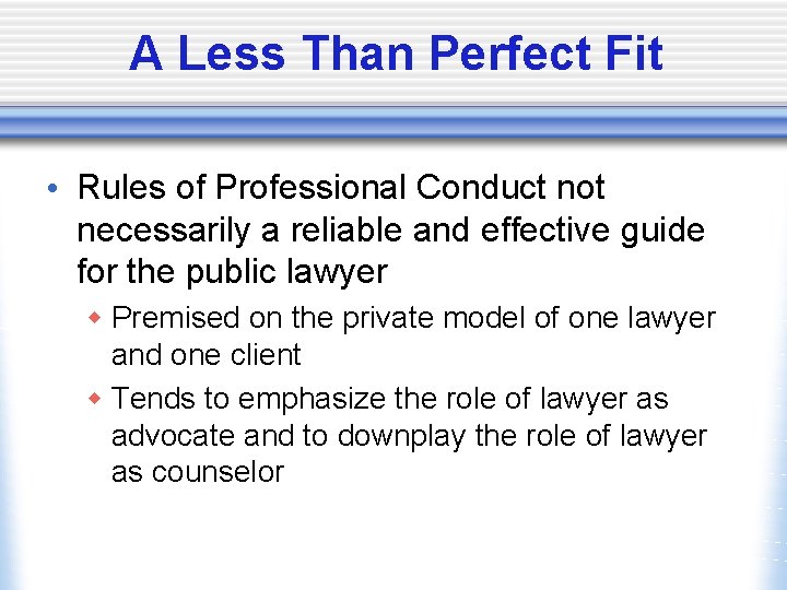 A Less Than Perfect Fit • Rules of Professional Conduct not necessarily a reliable