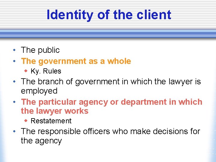 Identity of the client • The public • The government as a whole w