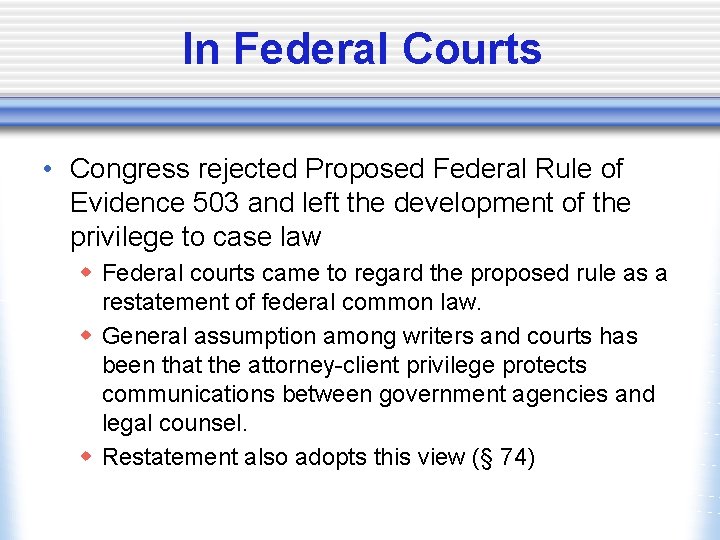 In Federal Courts • Congress rejected Proposed Federal Rule of Evidence 503 and left