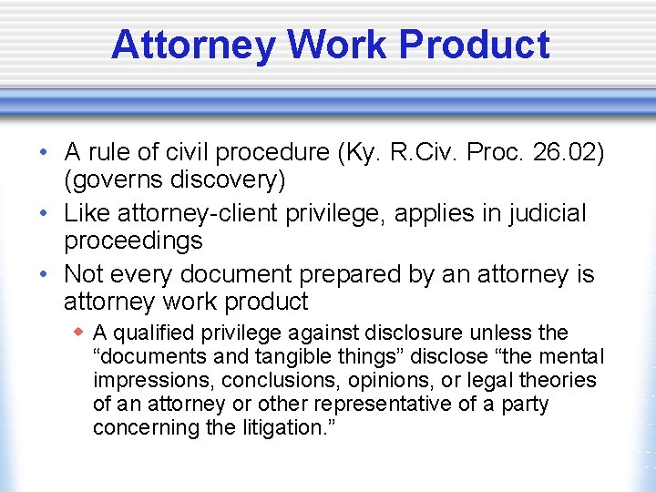 Attorney Work Product • A rule of civil procedure (Ky. R. Civ. Proc. 26.