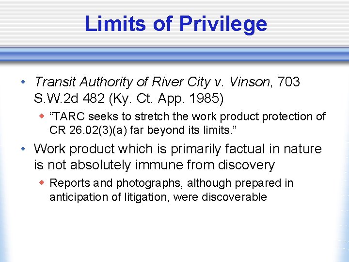 Limits of Privilege • Transit Authority of River City v. Vinson, 703 S. W.