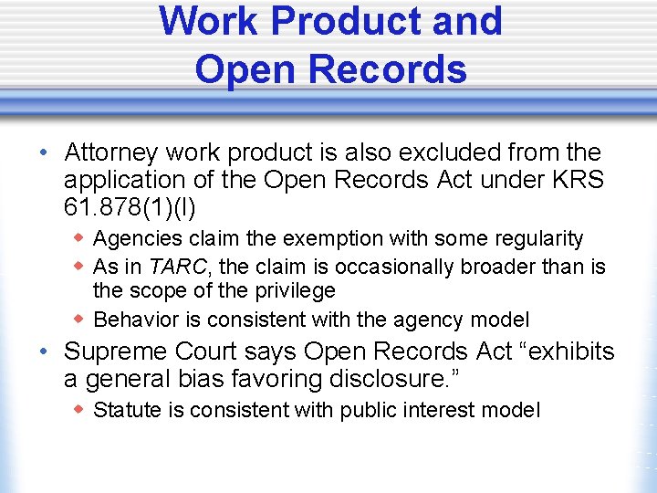 Work Product and Open Records • Attorney work product is also excluded from the