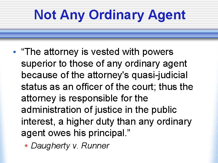 Not Any Ordinary Agent • “The attorney is vested with powers superior to those