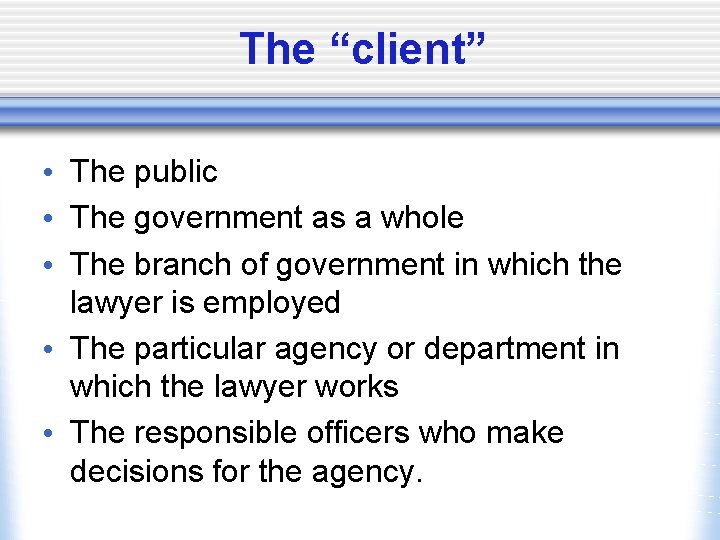 The “client” • The public • The government as a whole • The branch