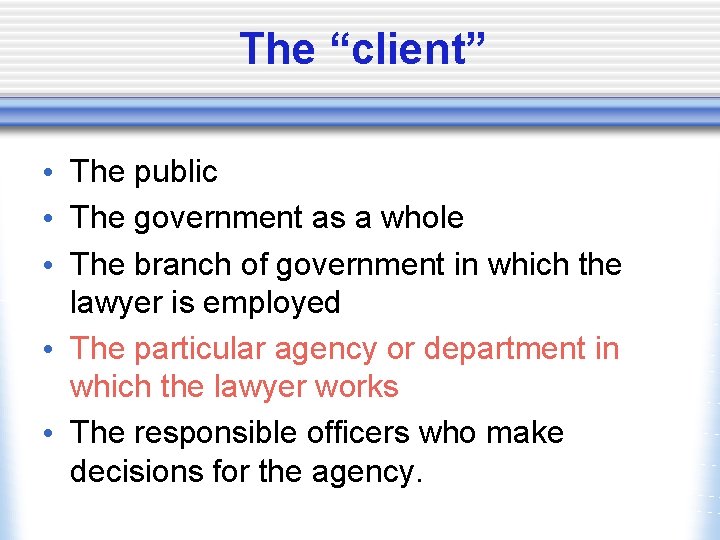 The “client” • The public • The government as a whole • The branch