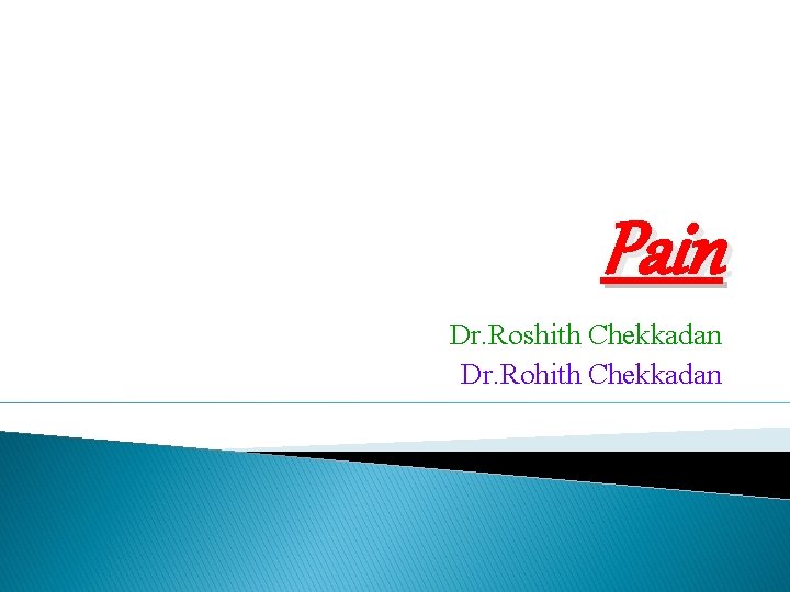 Pain Dr. Roshith Chekkadan Dr. Rohith Chekkadan 