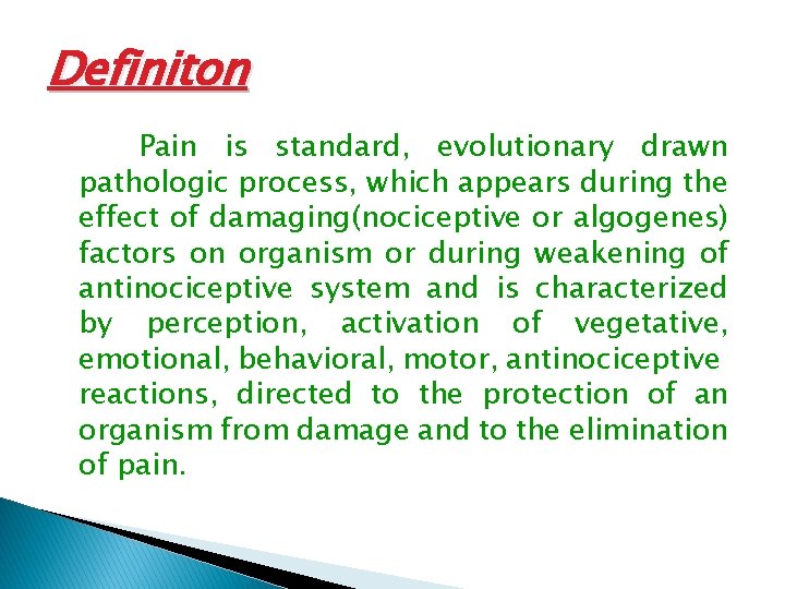 Definiton Pain is standard, evolutionary drawn pathologic process, which appears during the effect of