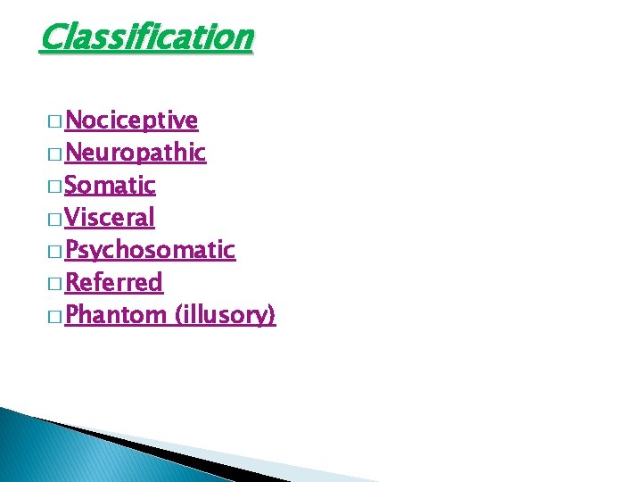 Classification � Nociceptive � Neuropathic � Somatic � Visceral � Psychosomatic � Referred �