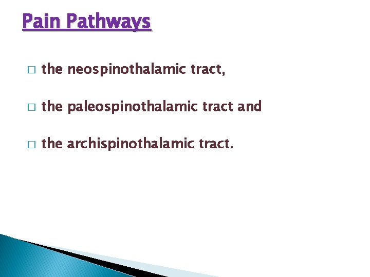 Pain Pathways � the neospinothalamic tract, � the paleospinothalamic tract and � the archispinothalamic