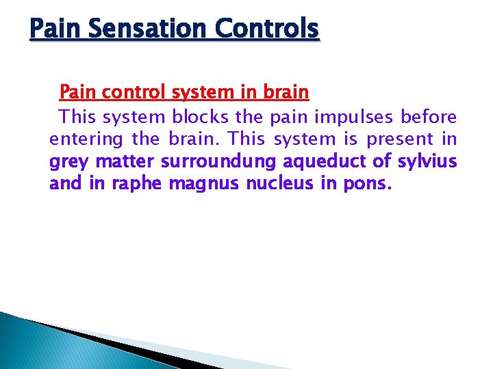 Pain Sensation Controls Pain control system in brain This system blocks the pain impulses